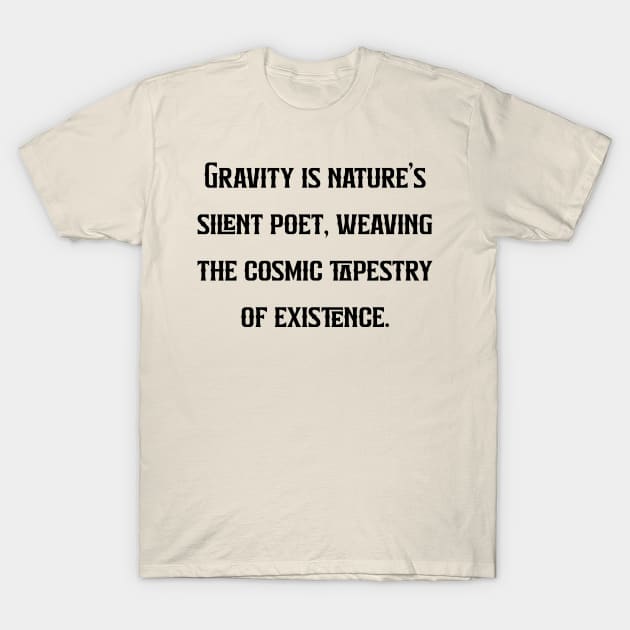 Gravity is nature's silent poet, weaving the cosmic tapestry of existence. T-Shirt by Chaparin Store